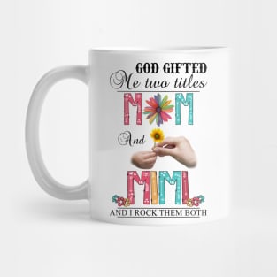 Vintage God Gifted Me Two Titles Mom And Mimi Wildflower Hands Flower Happy Mothers Day Mug